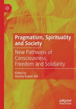 Paperback Pragmatism, Spirituality and Society: New Pathways of Consciousness, Freedom and Solidarity Book