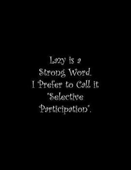 Paperback Lazy is a Strong Word. I Prefer to Call it Selective Participation: Line Notebook Handwriting Practice Paper Workbook Book