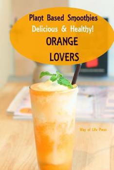 Paperback Plant Based Smoothies: Delicious & Healthy - Orange Lovers Book