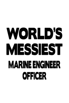 Paperback World's Messiest Marine Engineer Officer: Cool Marine Engineer Officer Notebook, Journal Gift, Diary, Doodle Gift or Notebook - 6 x 9 Compact Size- 10 Book