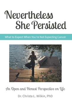 Hardcover Nevertheless She Persisted: What to Expect When You're Not Expecting Cancer Book