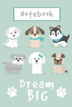 Notebook - Dream Big : Cute Little Puppies Composition Notebook, 6 X 9 , 110 Pages, Ruled Notebook with an Inspirational Quote