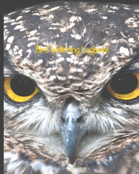 Bird Watching Log Book: Bird Watching Journal NoteBook Diary, Unique Gift for Birders and Bird Watchers, Large Owl with Yellow Eyes