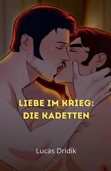 Liebe im Krieg: Die Kadetten (Zwischen Soldaten) (German Edition)