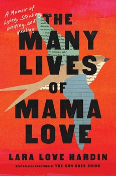 Hardcover The Many Lives of Mama Love: A Memoir of Lying, Stealing, Writing, and Healing Book