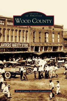 Wood County (Images of America: Texas) - Book  of the Images of America: Texas