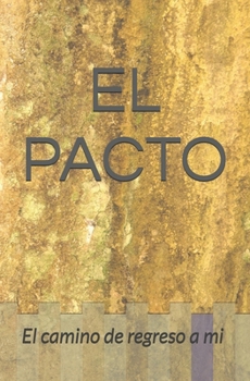 Paperback EL PACTO: EL CAMINO DE REGRESO A MI (Spanish Edition) [Spanish] Book