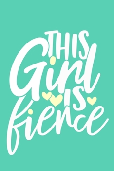 This Girl Is Fierce: Blank Lined Notebook Journal: Gift for Feminist Her Women Girl Power Boss Lady Ladies Bestie 6x9 | 110 Blank  Pages | Plain White Paper | Soft Cover Book