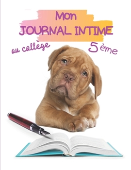 Mon journal intime au coll�ge 5�me: Journal intime � remplir pour les coll�giennes de 5�me - Pour les filles de 11 ans � 12 ans - Id�al pour se familiariser � l'�criture d'un journal - 100 pages avec 