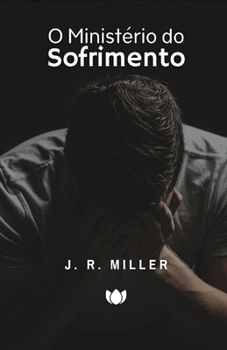 O Ministério do Sofrimento (J. R. Miller) (Portuguese Edition)