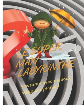Paperback Le Super Maxi Labyrinthe: Amuse toi avec ce book méga labyrinthe ! [French] Book