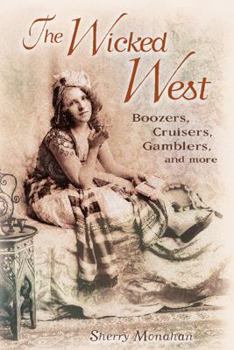 Paperback The Wicked West: Boozers, Cruisers, Gamblers, and More Book