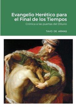 Paperback Evangelio Herético para el Final de los Tiempos: Crónica a las puertas del Diluvio [Spanish] Book