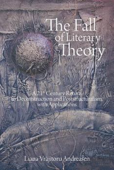 Paperback The Fall of Literary Theory: A 21st Century Return to Deconstruction and Poststructuralism, with Applications Book