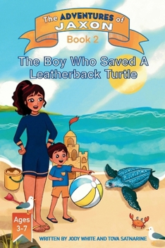 The Boy Who Saved A Leatherback Turtle - The Adventures of Jaxon Book 2