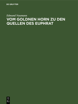 Hardcover Vom Goldnen Horn Zu Den Quellen Des Euphrat: Reisebriefe, Tagebuchblätter Und Studien Über Die Asiatische Türkei Und Die Anatolische Bahn [German] Book
