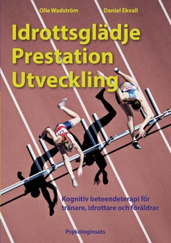 Paperback Idrottsglädje Prestation Utveckling: Kognitiv beteendeterapi för tränare, idrottare och föräldrar [Swedish] Book
