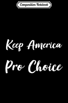 Paperback Composition Notebook: Keep America Pro Choice AF Womens Pro Abortion Journal/Notebook Blank Lined Ruled 6x9 100 Pages Book