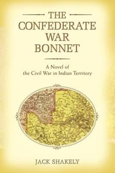 Paperback The Confederate War Bonnet: A Novel of the Civil War in Indian Territory Book