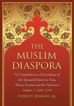 Paperback The Muslim Diaspora, Volume 2: A Comprehensive Chronology of the Spread of Islam in Asia, Africa, Europe and the Americas: 1500-1799 Book