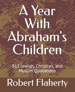 A Year With Abraham's Children: 365 Jewish, Christian, and Muslim Quotations