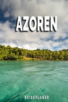 Azoren - Reiseplaner: Urlaubsplaner für deine Reise | Checklisten | Kontaktdaten | Packliste | Platz für Fotos und Zeichnungen | 108 Seiten | 6" x 9" (ca. Din-A5) (German Edition)