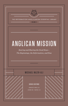 Hardcover Anglican Mission (the Reformation Anglicanism Essential Library, Volume 3): Bearing and Sharing the Good News--The Beginnings, the Reformation, and No Book