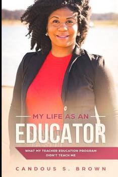 Paperback My Life as an Educator: What My Teacher Education Program Didn't Teach Me Book