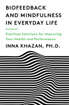 Paperback Biofeedback and Mindfulness in Everyday Life: Practical Solutions for Improving Your Health and Performance Book