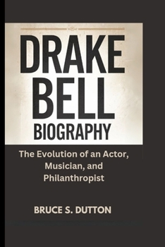 DRAKE BELL BIOGRAPHY: The Evolution of an Actor, Musician, and Philanthropist