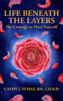 Hardcover Life Beneath The Layers: The Courage to Meet Yourself Book