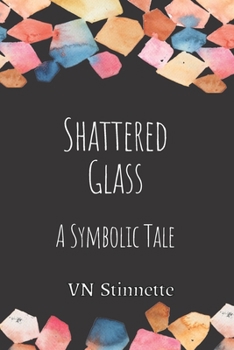 Paperback Shattered Glass: A symbolic tale for the heart and soul. Book