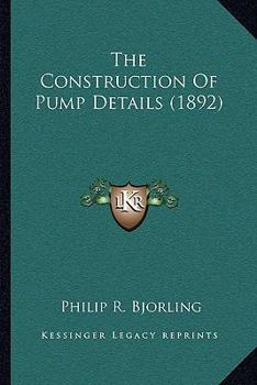 Paperback The Construction Of Pump Details (1892) Book
