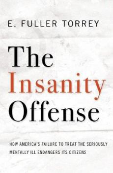 Hardcover The Insanity Offense: How America's Failure to Treat the Seriously Mentally Ill Endangers Its Citizens Book