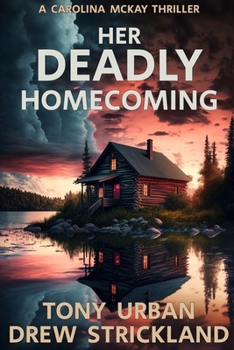 Her Deadly Homecoming: A gripping psychological crime thriller with a twist (A Carolina McKay Thriller)
