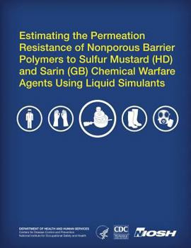 Paperback Estimating the Permeation Resistance of Nonporous Barrier Polymers to Sulfur Mustard (HD) and Sarin (GB) Chemical Warfare Agents Using Liquid Stimulan Book