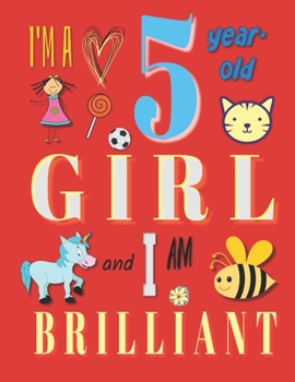 I'm a 5-Year-Old Girl and I Am Brilliant: The Notebook Journal Diary for Five-Year-Old Girls
