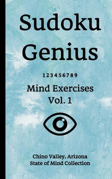 Paperback Sudoku Genius Mind Exercises Volume 1: Chino Valley, Arizona State of Mind Collection Book