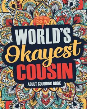 Paperback Worlds Okayest Cousin: A Snarky, Irreverent & Funny Cousin Coloring Book for Adults Book