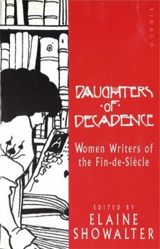 Daughters of Decadence: Women Writers of the Fin De Siecle