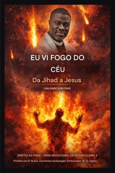 Vi fogo vindo do céu: Da Jihad a Jesus - Lealdade Sob Fogo (Epístolas Vivas - Série Devocional de 40 Dias Livro 3) (Portuguese Edition)