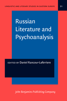 Russian Literature and Psychoanalysis - Book #31 of the Linguistic and Literary Studies in Eastern Europe