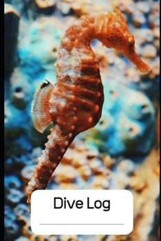 DIVE LOG:: Cool Sea Horse: Detailed Scuba Diving Log Book For Up To 120  Dives | Dive Course Teacher Instructor Dive Master | Ocean Marine Lover | Journal Diary Memo Booklet|