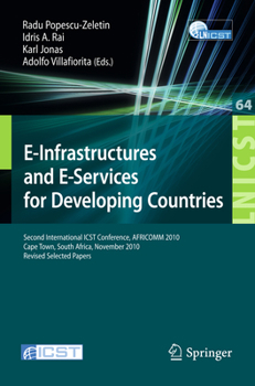 E-Infrastructure and E-Services for Developing Countries: Second International Icst Conference, Africom 2010, Cape Town, South Africa, November 25-26, 2010, Revised Selected Papers