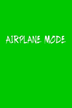 Airplane Mode Travel Meme Notebook: Blank Lined Journal (Best Travel Gift): 6 x 9 inches // 120 Lined Blank Pages // College Ruled