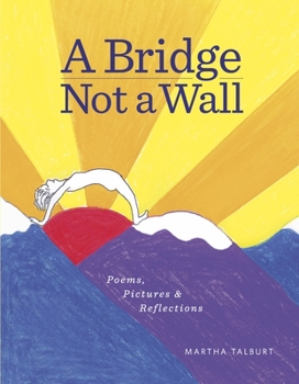 Hardcover A Bridge Not a Wall: Poems, Pictures & Reflections Book