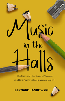 Paperback Music in the Halls: The Heart and Heartbreak of Teaching at a High-Poverty School in Washington, DC Book