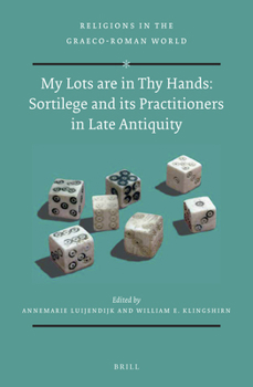 Hardcover My Lots Are in Thy Hands: Sortilege and Its Practitioners in Late Antiquity Book