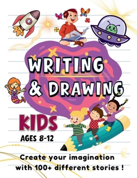 WRITING & DRAWING PROMPTS: 100+ Creative Writing & Drawing Prompts for Kids Ages 8–12 | Fun Activities to Spark Creativity, Storytelling, and Art