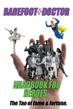 Paperback Barefoot Doctor's Handbook for Heroes: The Tao of Fame and Fortune Book